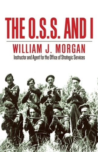 The O.S.S. and I by William J Morgan: New