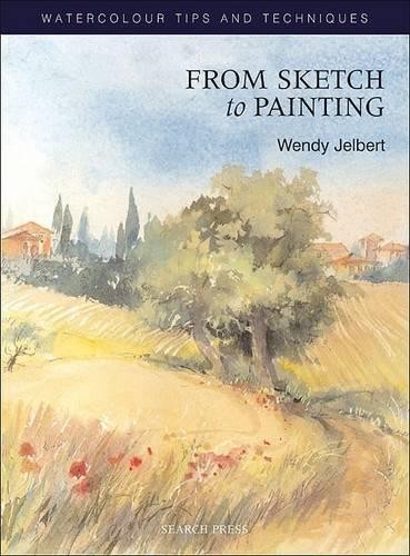 From Sketch to Painting (Watercolour Tips and Tec... by Jelbert, Wendy Paperback