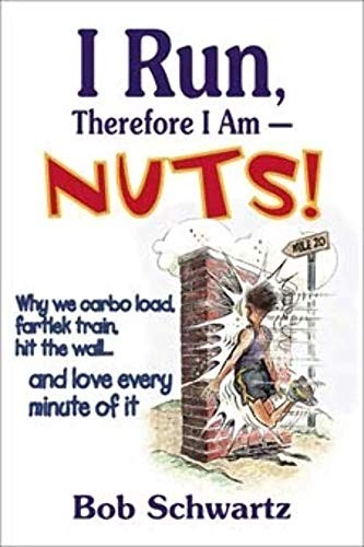I Run, Therefore I Am--Nuts!, Bob Schwartz