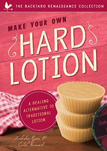 DIY Hard Lotion: A Natural Healing Alternative by Amberlee Rynn & Caleb Warnock (2015 Paperback)