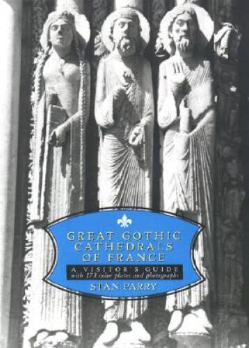 Great Gothic Cathedrals of France: A Visitor's Guide - Paperback - GOOD