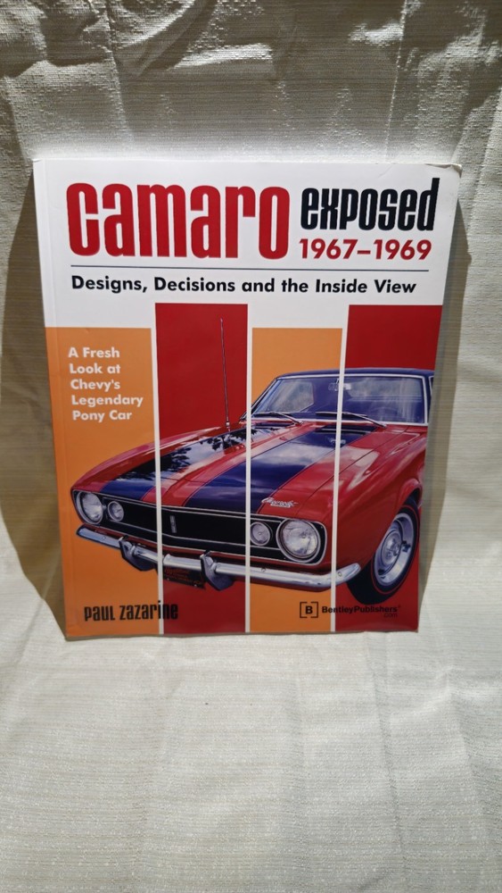 Camaro Exposed, 1967-1969 : Designs, Decisions, and the Inside View.