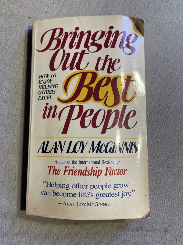 Bringing Out the Best in People : How to Enjoy Helping Others Excel by Alan Loy