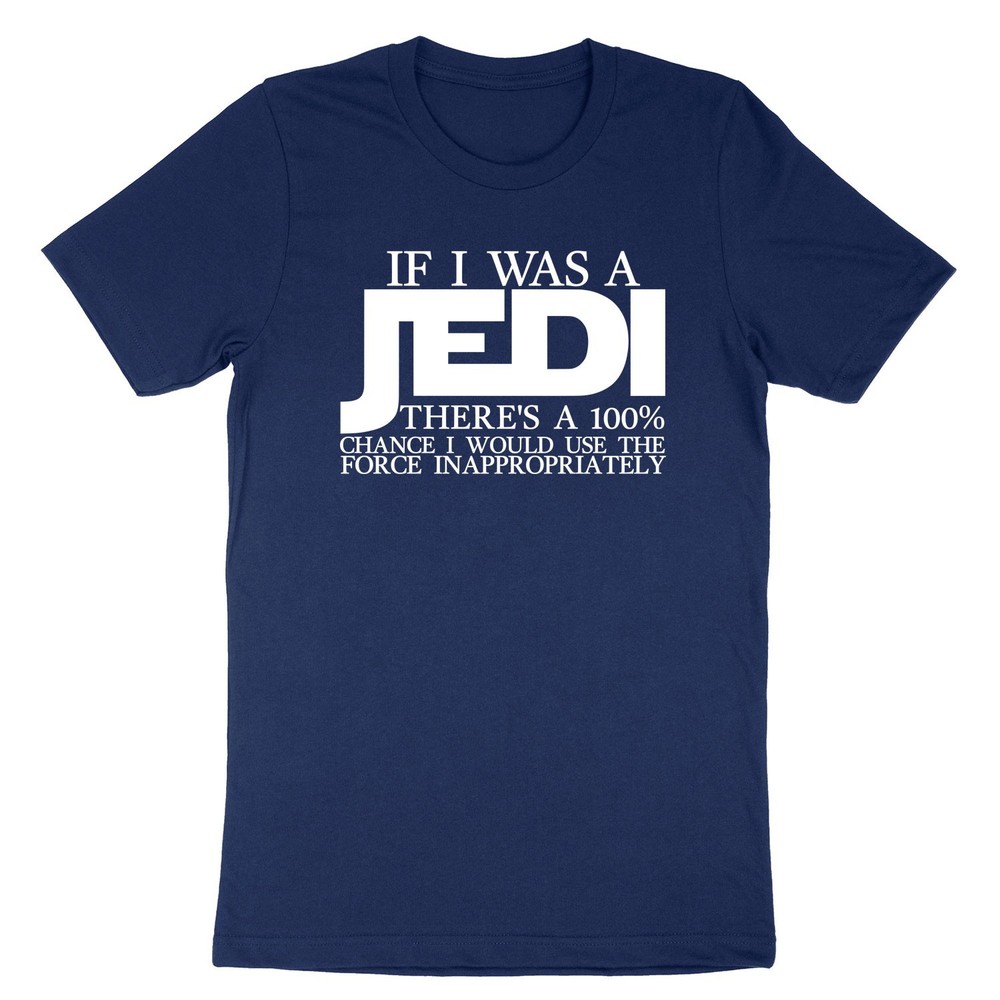 If I Was A Jedi There's A 100%  T-Shirt Custom Star Wars Sarcastic Tee Shirt