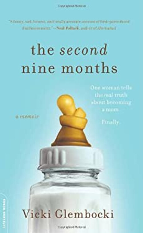 The Second Nine Months : One Woman Tells the Real Truth about Bec