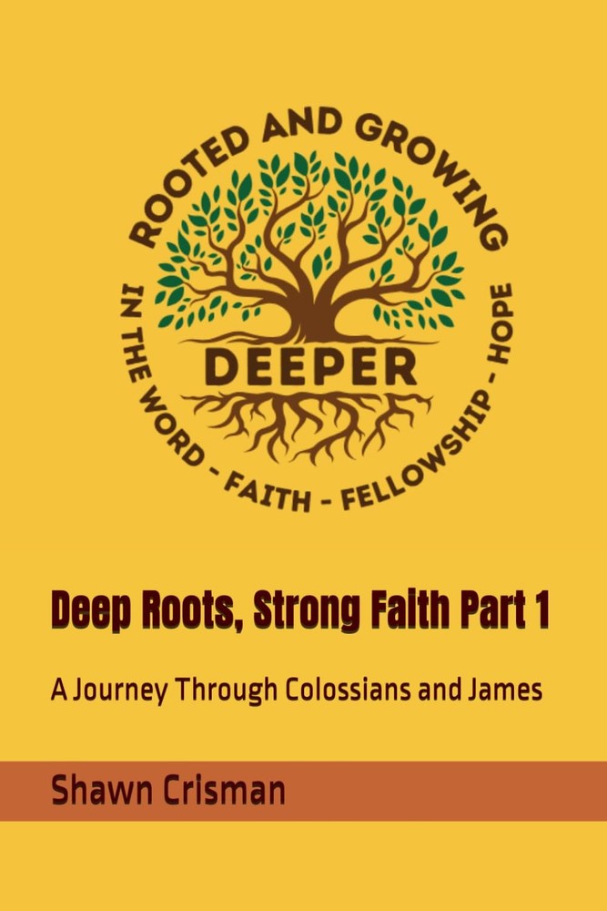 Deep Roots, Strong Faith Part 1: A Journey Through Colossians and James