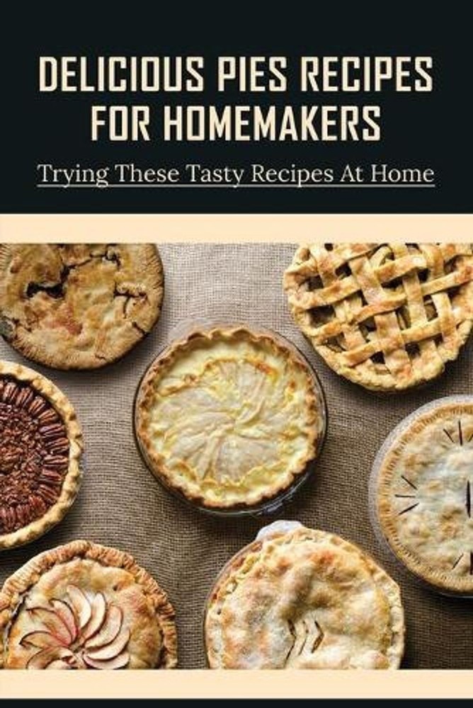 Delicious Pies Recipes For Homemakers: Trying These Tasty Recipes At Home: North