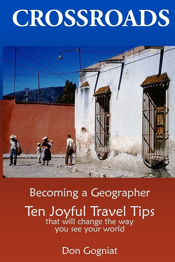 Crossroads: Becoming a Geographer, Ten Joyful Travel Tips That Will Change T...