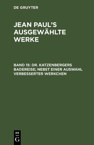 Jean Paul Dr. Katzenbergers Badereise; nebst einer Auswahl verbessert (Hardback)