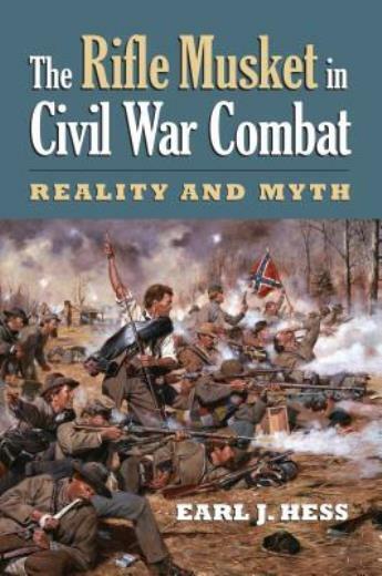 Civil War Rifle Musket Combat: Reality vs Myth by Earl J Hess 2016 Paperback
