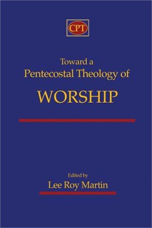 Toward a Pentecostal Theology of Worship (Paperback or Softback)
