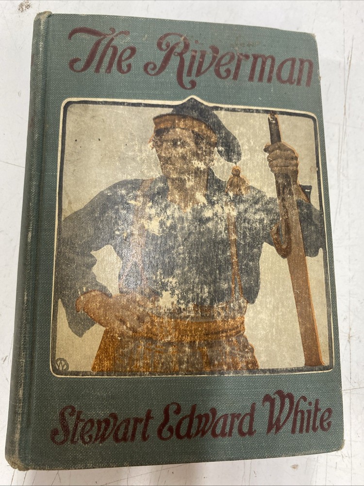 The Riverman by Stewart Edward White (1908 Hardcover)