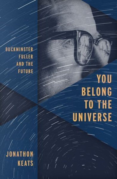 You Belong to the Universe : Buckminster Fuller and the Future, Hardcover by ...