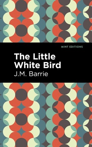 The Little White Bird (Mint Editions (Fantasy and Fairytale)) by Barrie, J. M.,