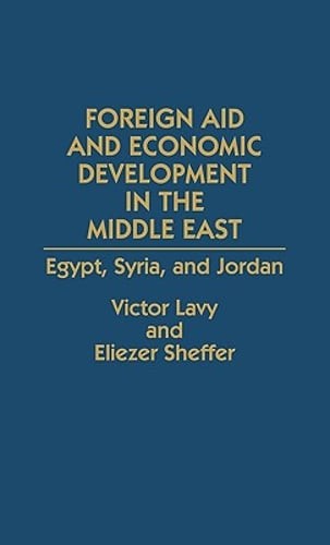 Foreign Aid and Economic Development in the Middle East: Egypt, Syria, and: New