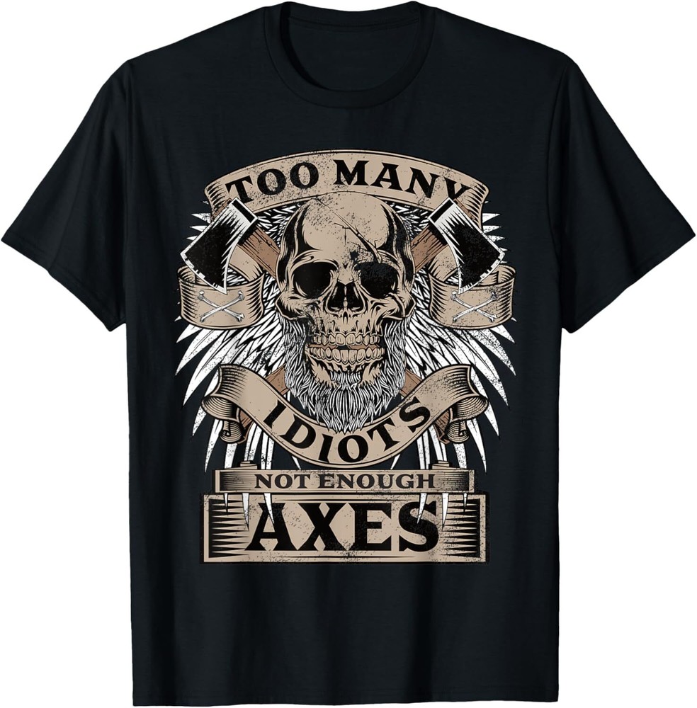 Too Many Idiots Not Enough Axes Warrior Norse Viking T-Shirt Hoodie