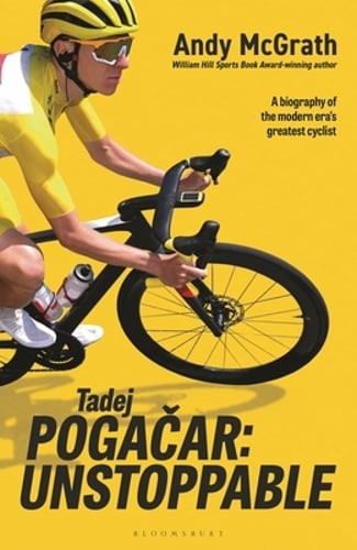 Tadej Pogacar: Unstoppable by Andy McGrath: New