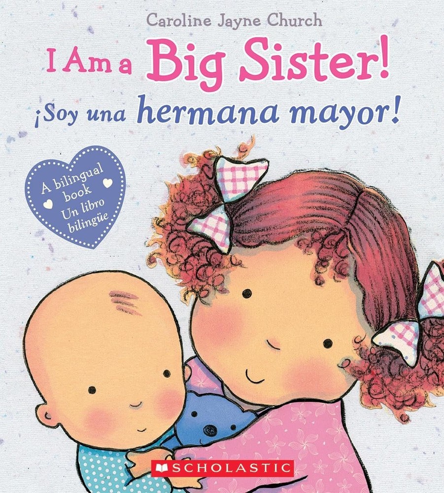 I Am a Big Sister! / ¡Soy una hermana mayor! (Scholastic Bilingual) (Caroline Ja
