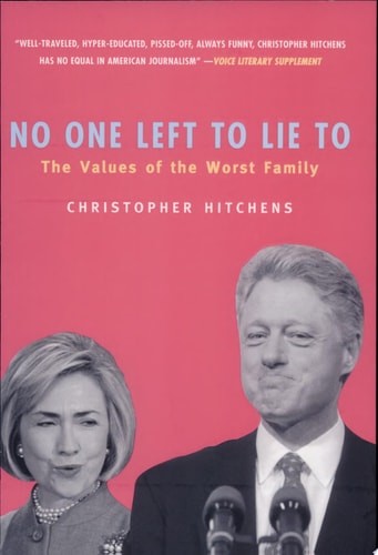No One Left To Lie To: The Values of the Worst Family by Hitchens, Christopher,