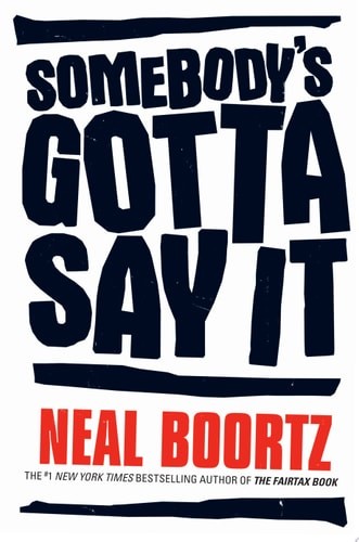 Somebody's Gotta Say It by Boortz, Neal, Good Book