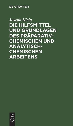 Joseph Klein Die Hilfsmittel Und Grundlagen Des Präparativ-Chemischen (Hardback)