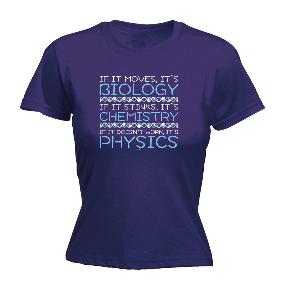 If It Moves Its Biology Chemistry Physics - Womens T Shirt Funny T-Shirt Novelty