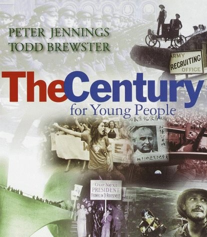 The Century for Young People by Peter Jennings, Todd Brewster, Jennifer Armstro
