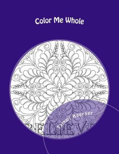 Color Me Whole : A Mompositive Coloring Book, Paperback by Hoerner, Tammi, Li...