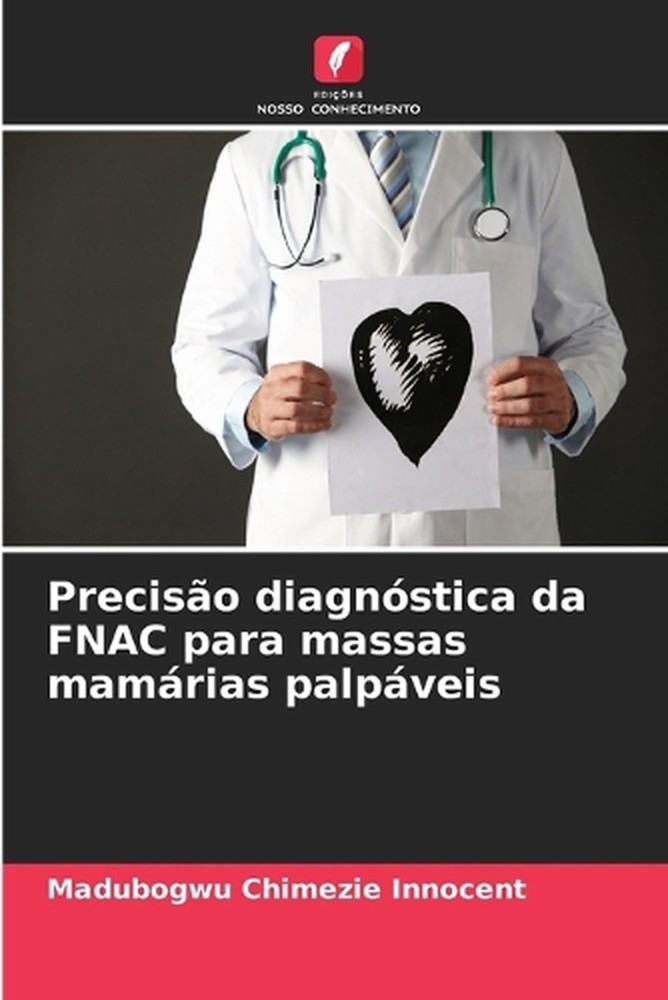 Preciso diagnstica da FNAC para massas mamrias palpveis by Madubogwu Chimezie In