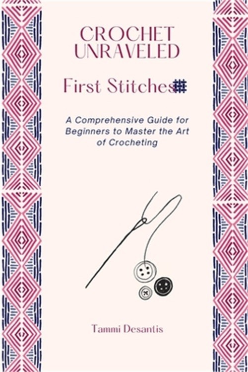 Crochet Unraveled: A Comprehensive Guide for Beginners to Master the Art of Croc