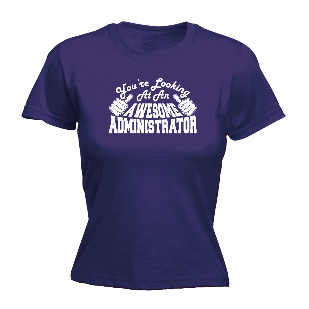 Youre Looking At An Awesome Administrator - Womens T Shirt Funny T-Shirt Novelty