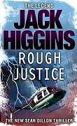 Rough Justice (Sean Dillon Series, Book 15) By Jack Higgins