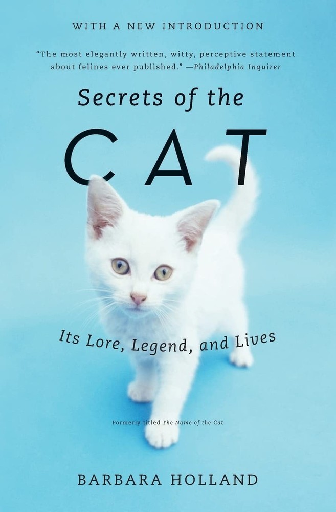 Secrets of the Cat: Its Lore, Legend, and Lives by Holland