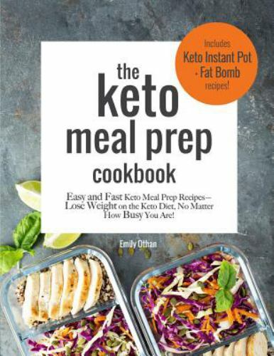 The Keto Meal Prep Cookbook: Easy and Fast Keto Meal Prep Recipes: Lose Weigh...