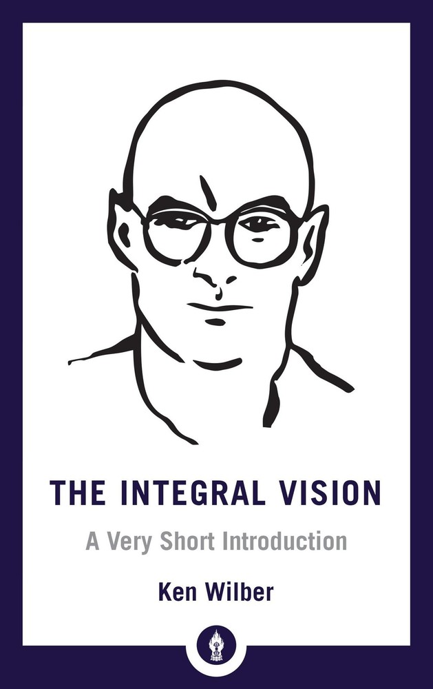 The Integral Vision: A Very Short Introduction (Shambhala Pocket Library)