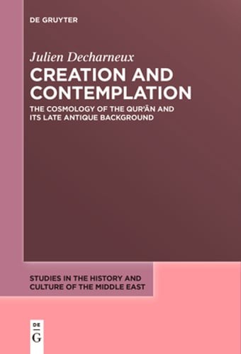 Creation and Contemplation: The Cosmology of the Qur'an and Its Late Antique
