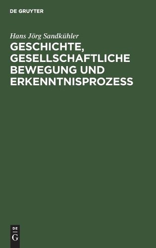 Hans Jörg Sandk Geschichte, Gesellschaftliche Bewegung Und Erkenntnis (Hardback)