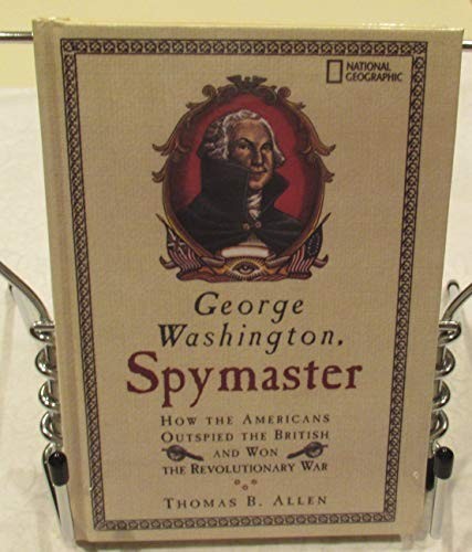 George Washington, Spymaster: How t..., Thomas B. Allen