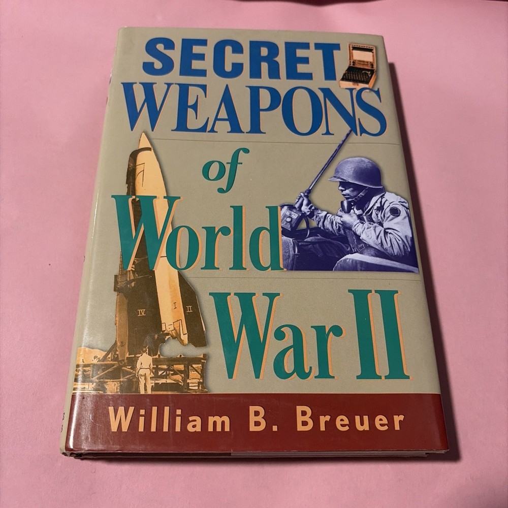 Secret Weapons of World War II by Breuer, William HC