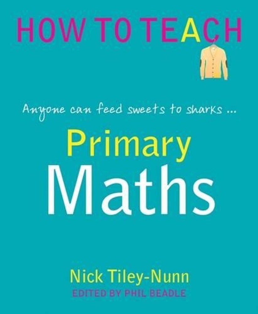 Primary Maths: Anyone can feed sweets to the sharks... by Nick Tiley-Nunn (Engli