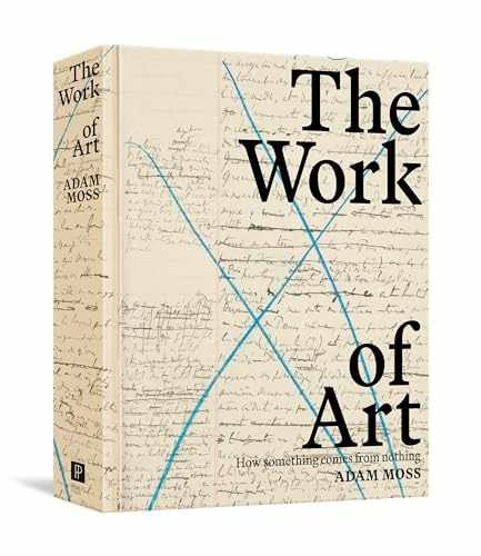The Work of Art: How Something Comes from - Hardcover, by Moss Adam - Very Good