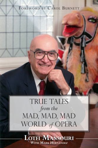 True Tales from the Mad, Mad, Mad World of Opera by Lotfi Mansouri (2012, ...