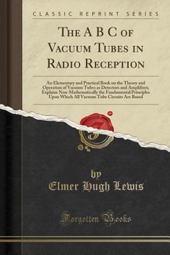 The A B C of Vacuum Tubes in Radio Reception: An Elementary and Practical Book