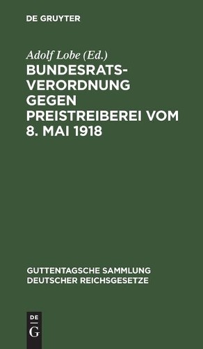 Bundesratsverordnung Gegen Preistreiberei Vom 8. Mai 1918 (Hardback)