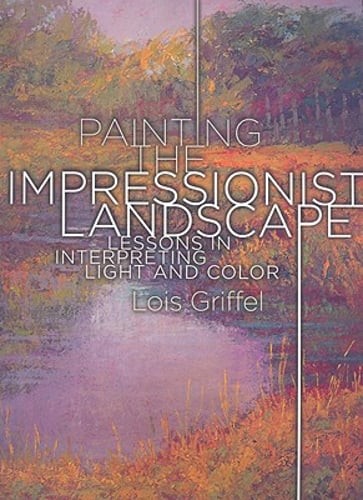 Painting the Impressionist Landscape: Lessons in Interpreting Light and Color