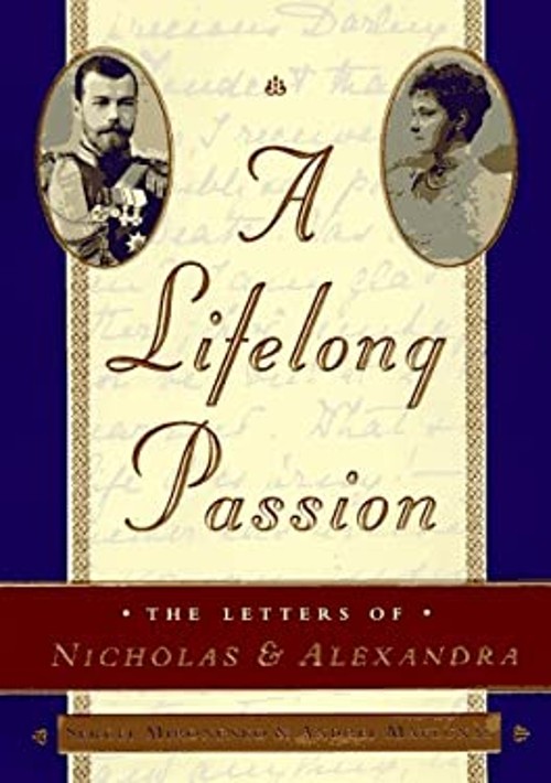 A Lifelong Passion : Nicholas and Alexandra: Their Own Story SergFree US Delivery | ISBN:0385486731