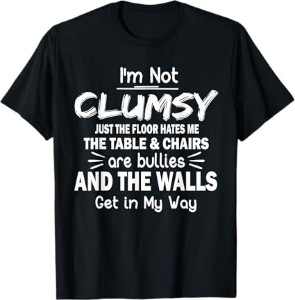 I'm Not Clumsy Funny Quote Sarcastic T-Shirt