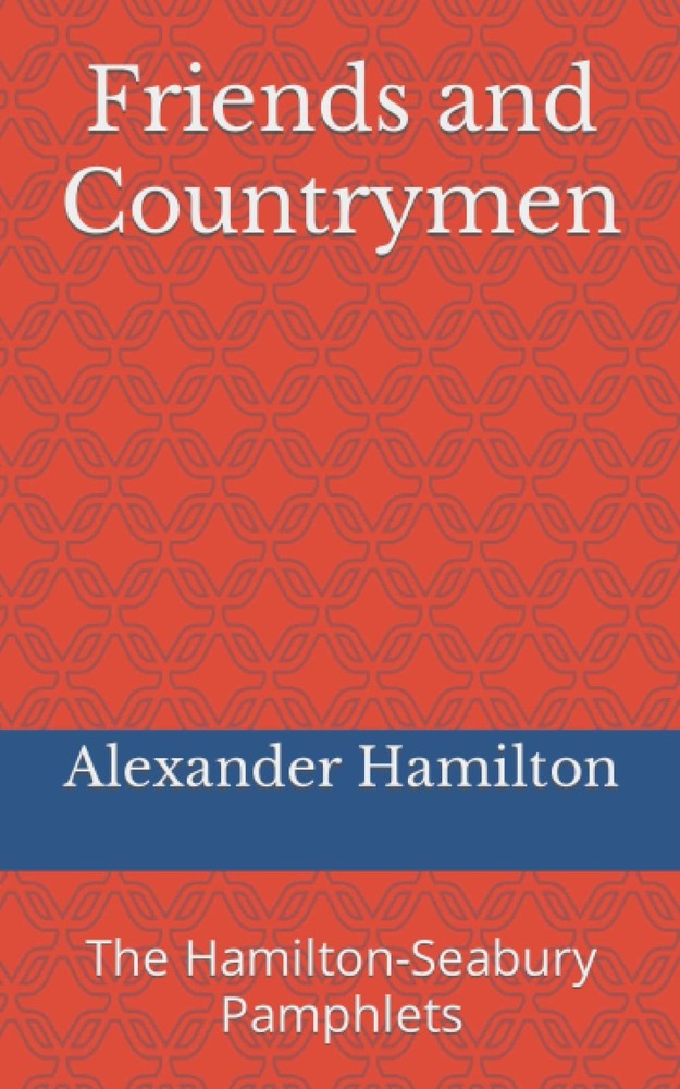 Friends and Countrymen: The Hamilton-Seabury Pamphlets