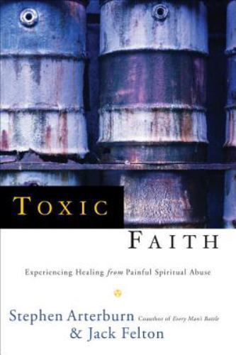 Toxic Faith Arterburn, Stephen, Felton, Jack paperback Used - Good