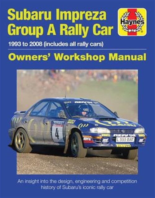 Haynes Subaru Impreza Group A Rally Car : 1993 to 2008 (Includes All Rally Ca...